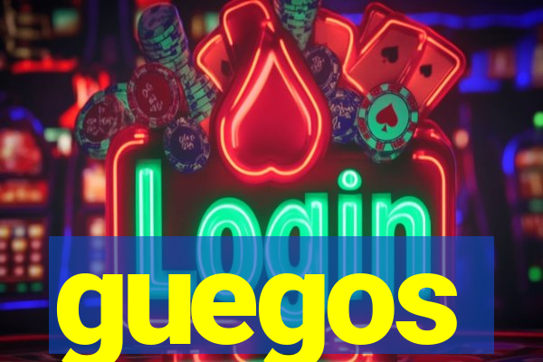 guegos