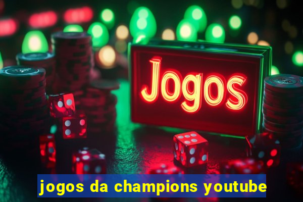 jogos da champions youtube