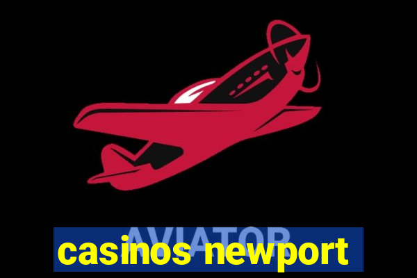 casinos newport