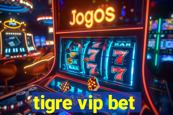 tigre vip bet