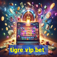 tigre vip bet