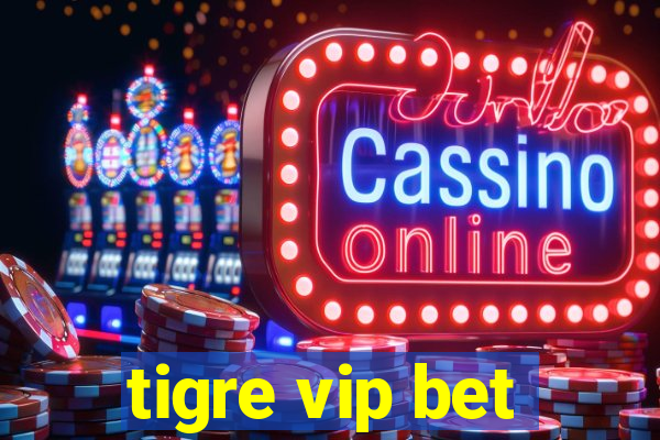 tigre vip bet