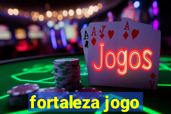 fortaleza jogo