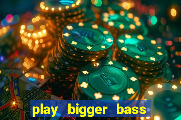 play bigger bass bonanza slots