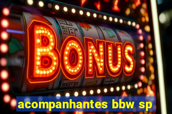 acompanhantes bbw sp