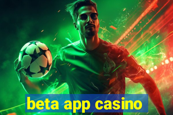 beta app casino