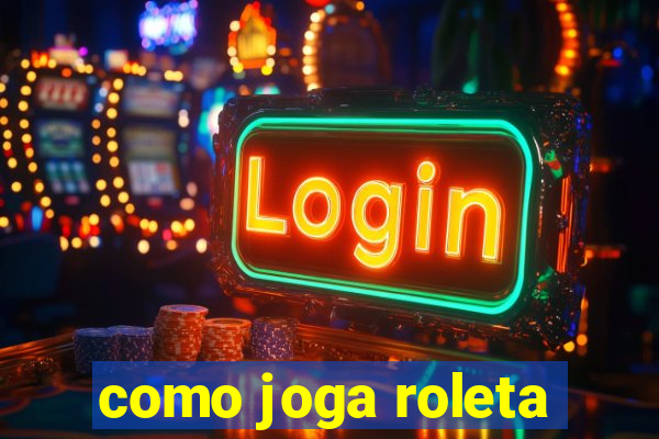 como joga roleta