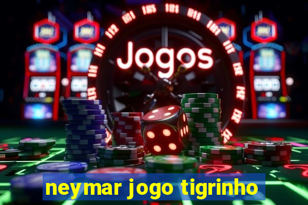 neymar jogo tigrinho