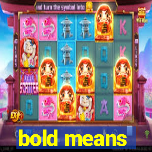 bold means