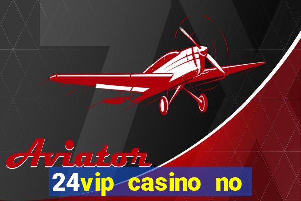 24vip casino no deposit code