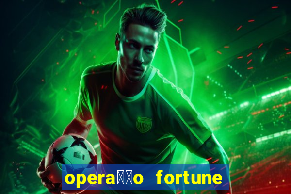 opera莽茫o fortune assistir online dublado