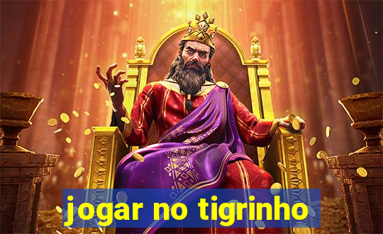 jogar no tigrinho