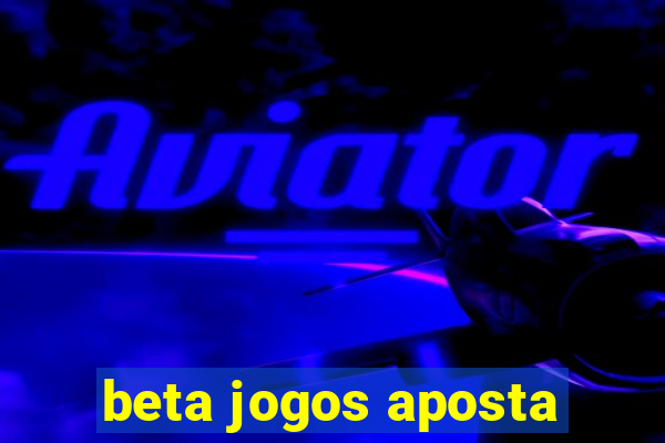 beta jogos aposta