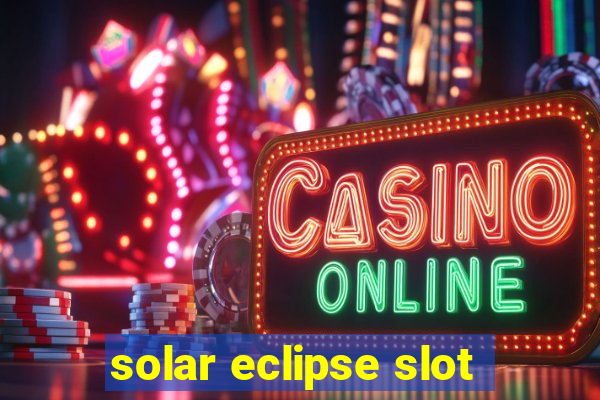 solar eclipse slot