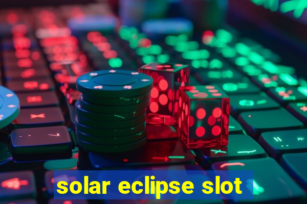 solar eclipse slot