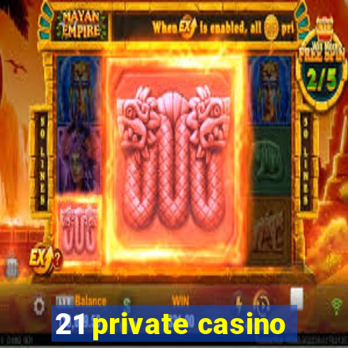 21 private casino