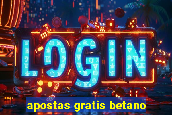 apostas gratis betano