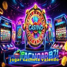 jogar cacheta valendo