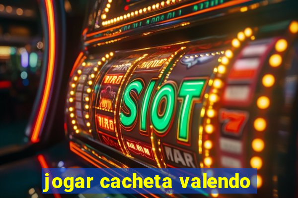 jogar cacheta valendo