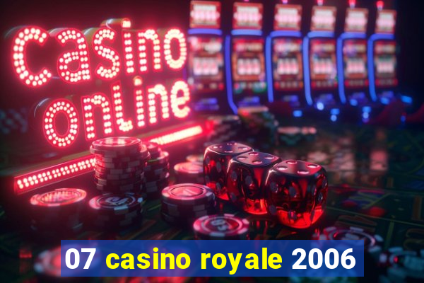 07 casino royale 2006