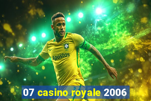 07 casino royale 2006