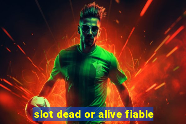 slot dead or alive fiable