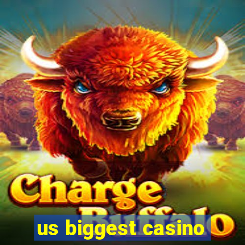 us biggest casino