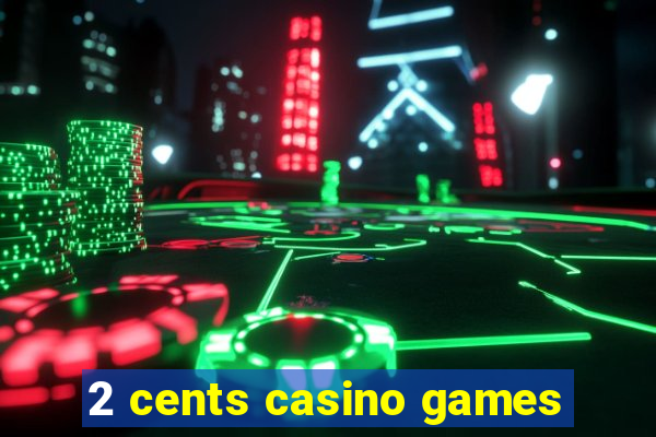 2 cents casino games