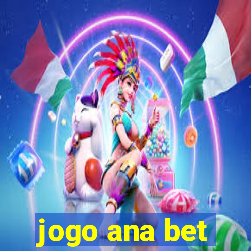 jogo ana bet