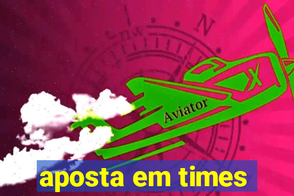 aposta em times