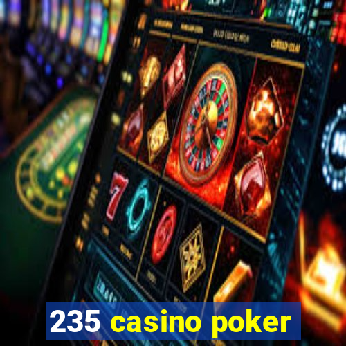 235 casino poker