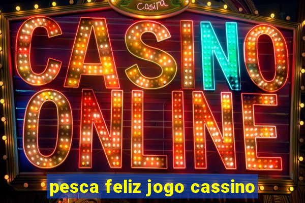 pesca feliz jogo cassino