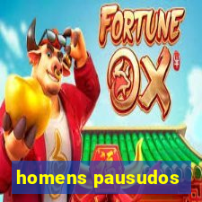 homens pausudos