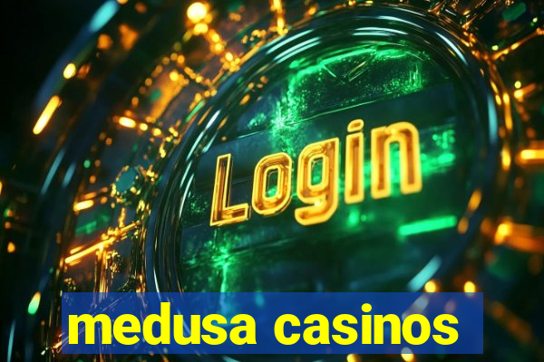 medusa casinos