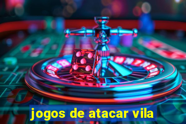 jogos de atacar vila