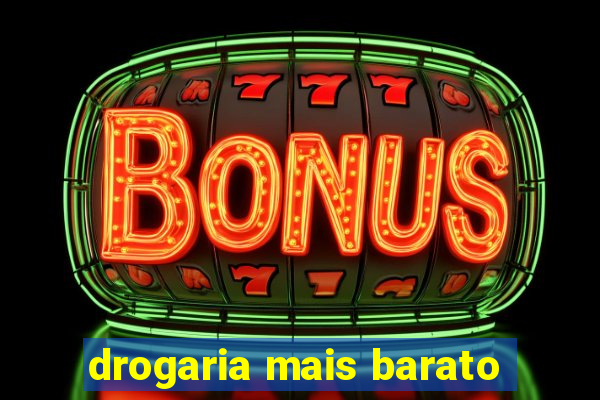 drogaria mais barato