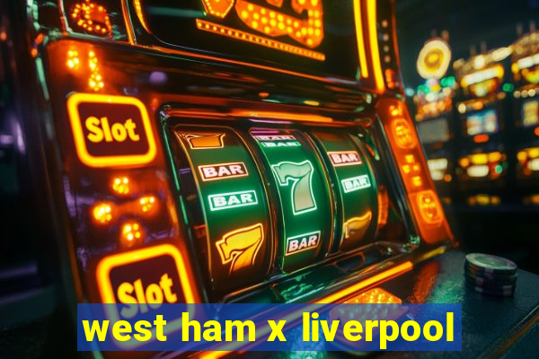 west ham x liverpool