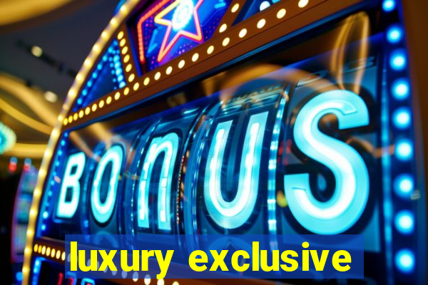 luxury exclusive