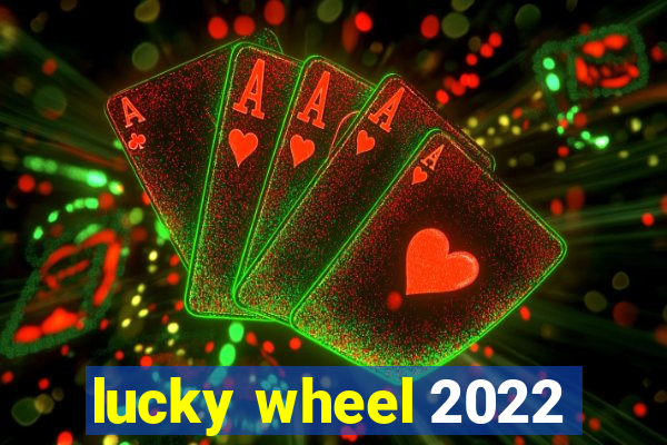 lucky wheel 2022