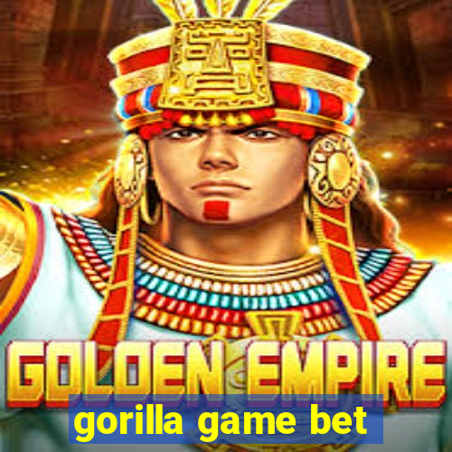 gorilla game bet