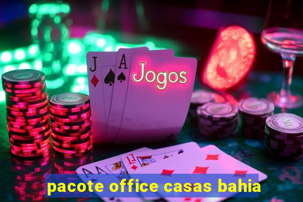 pacote office casas bahia