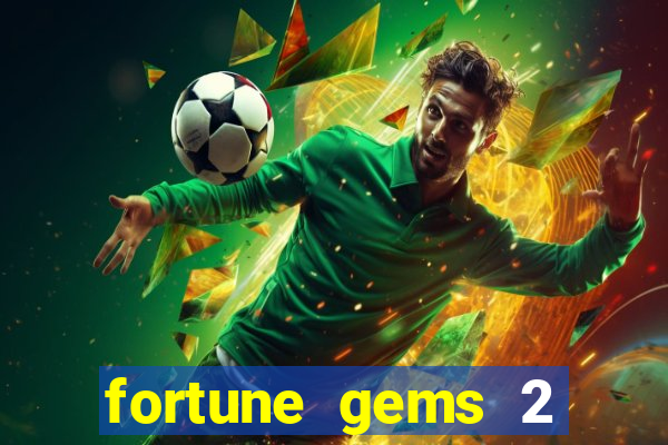 fortune gems 2 melhor horário para jogar