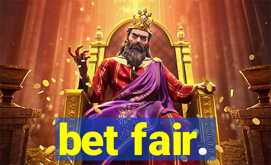 bet fair.