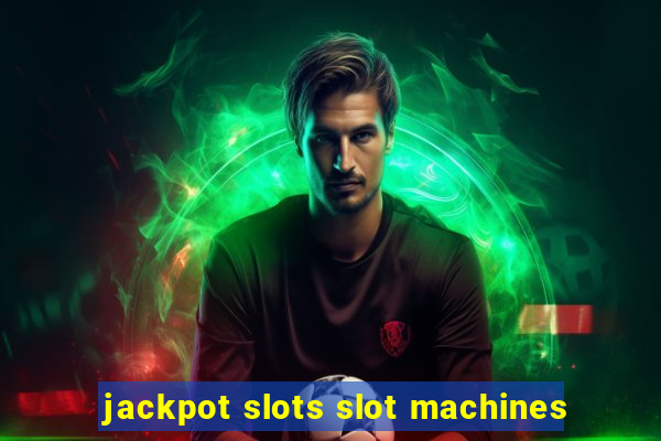 jackpot slots slot machines