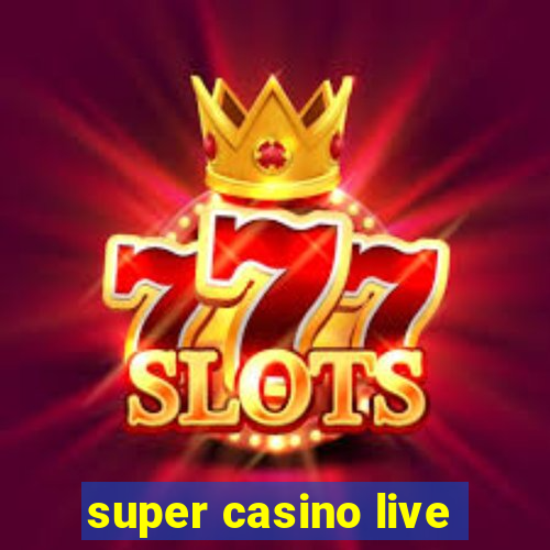 super casino live