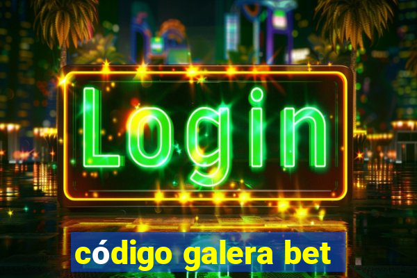 código galera bet