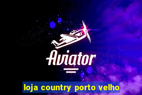 loja country porto velho