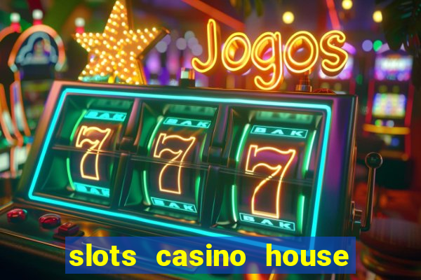 slots casino house of fun