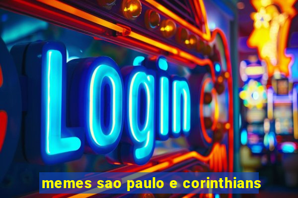 memes sao paulo e corinthians