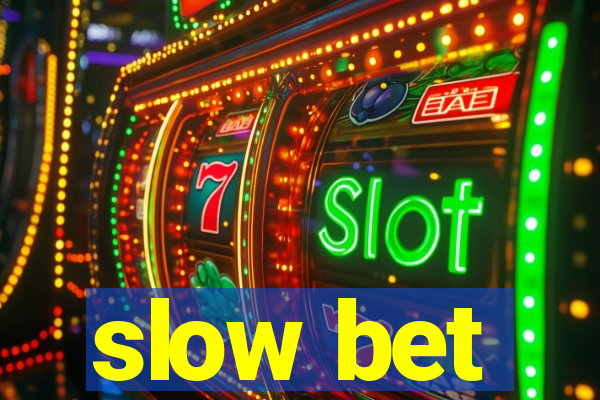 slow bet